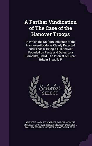 9781341879814: A Farther Vindication of The Case of the Hanover Troops: In Which the Uniform Influence of the Hannover-Rudder is Clearly Detected and Expos'd: Being ... The Interest of Great Britain Steadily P