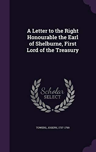 9781341882357: A Letter to the Right Honourable the Earl of Shelburne, First Lord of the Treasury