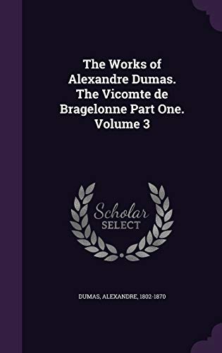 9781341884337: The Works of Alexandre Dumas. The Vicomte de Bragelonne Part One. Volume 3