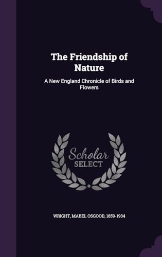 9781341896019: The Friendship of Nature: A New England Chronicle of Birds and Flowers