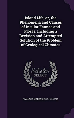 9781341899393: Island Life; or, the Phenomena and Causes of Insular Faunas and Floras, Including a Revision and Attempted Solution of the Problem of Geological Climates