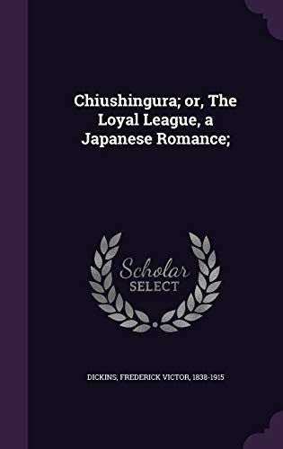 9781341901836: Chiushingura; or, The Loyal League, a Japanese Romance;