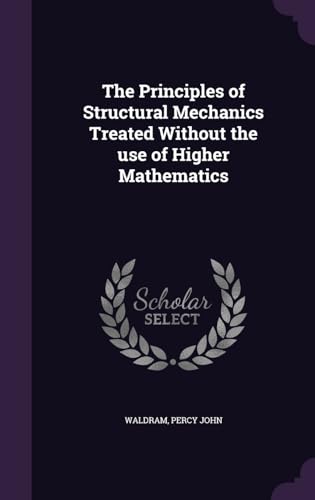 Stock image for The Principles of Structural Mechanics Treated Without the use of Higher Mathematics for sale by ALLBOOKS1