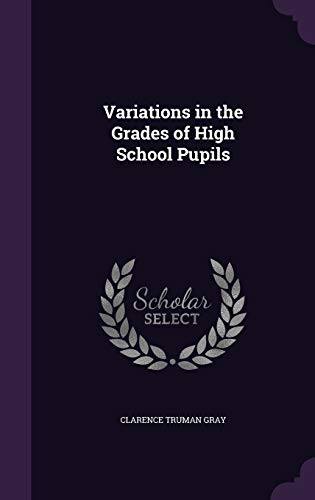 Variations in the Grades of High School Pupils (Hardback) - Clarence Truman Gray