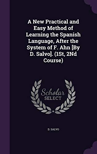 9781341929953: A New Practical and Easy Method of Learning the Spanish Language, After the System of F. Ahn [By D. Salvo]. (1St, 2Nd Course)