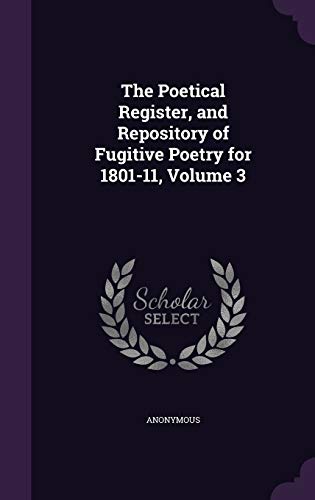 9781341931864: The Poetical Register, and Repository of Fugitive Poetry for 1801-11, Volume 3