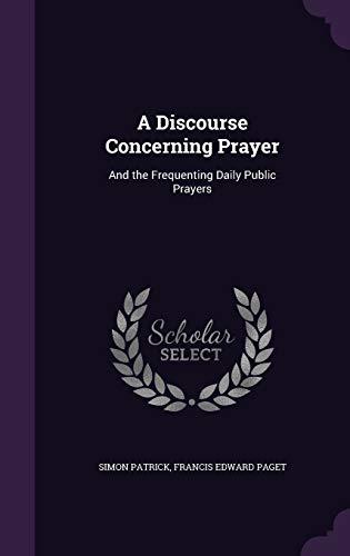 9781341939341: A Discourse Concerning Prayer: And the Frequenting Daily Public Prayers