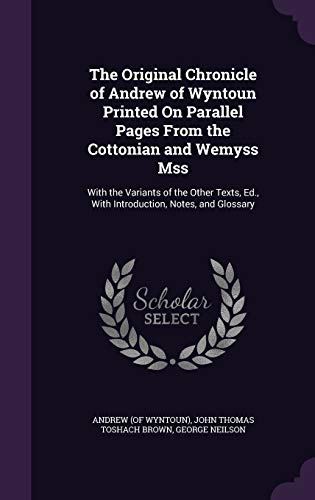 9781341940255: The Original Chronicle of Andrew of Wyntoun Printed On Parallel Pages From the Cottonian and Wemyss Mss: With the Variants of the Other Texts, Ed., With Introduction, Notes, and Glossary