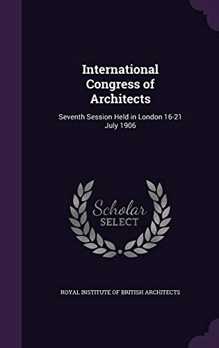 9781341943010: International Congress of Architects: Seventh Session Held in London 16-21 July 1906