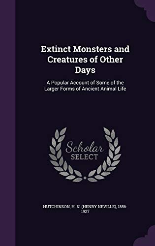 Stock image for Extinct Monsters and Creatures of Other Days: A Popular Account of Some of the Larger Forms of Ancient Animal Life for sale by Lucky's Textbooks