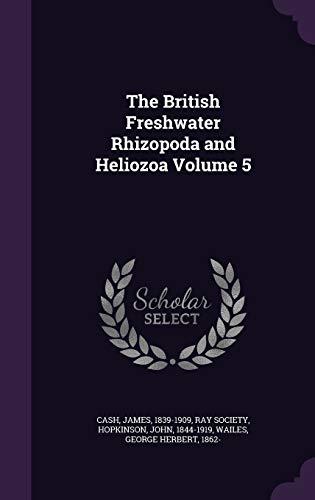 9781341964930: The British Freshwater Rhizopoda and Heliozoa Volume 5