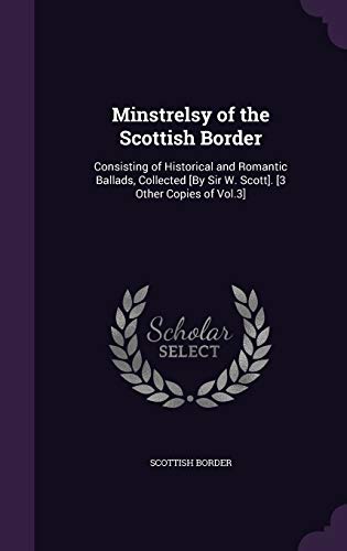 9781341973109: Minstrelsy of the Scottish Border: Consisting of Historical and Romantic Ballads, Collected [By Sir W. Scott]. [3 Other Copies of Vol.3]