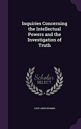 Inquiries Concerning the Intellectual Powers and the Investigation of Truth (Hardback) - John Abercrombie