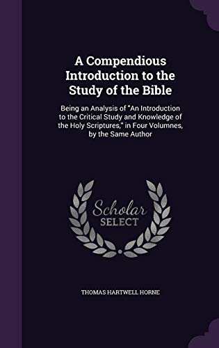 9781341994227: A Compendious Introduction to the Study of the Bible: Being an Analysis of "An Introduction to the Critical Study and Knowledge of the Holy Scriptures," in Four Volumnes, by the Same Author