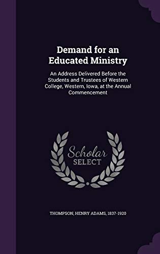9781342016058: Demand for an Educated Ministry: An Address Delivered Before the Students and Trustees of Western College, Western, Iowa, at the Annual Commencement