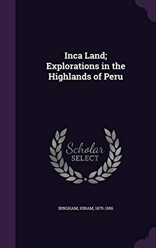 9781342037190: Inca Land; Explorations in the Highlands of Peru