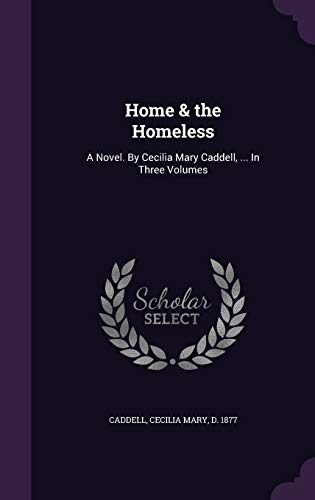 9781342049476: Home & the Homeless: A Novel. By Cecilia Mary Caddell, ... In Three Volumes