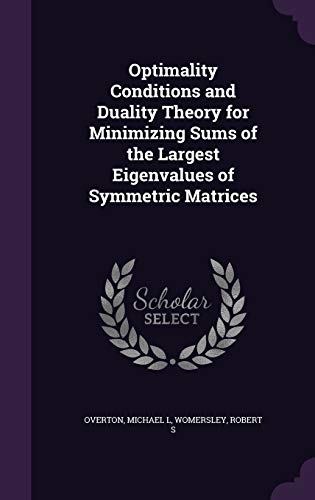 Immagine dell'editore per Optimality Conditions and Duality Theory for Minimizing Sums of the Largest Eigenvalues of Symmetric Matrices venduto da Majestic Books
