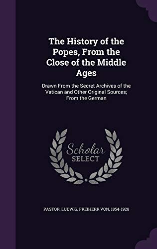 9781342053701: The History of the Popes, from the Close of the Middle Ages: Drawn from the Secret Archives of the Vatican and Other Original Sources; From the German