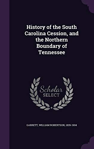 9781342053725: History of the South Carolina Cession, and the Northern Boundary of Tennessee