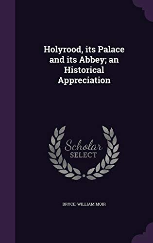 Stock image for Holyrood, its Palace and its Abbey; an Historical Appreciation for sale by Lucky's Textbooks