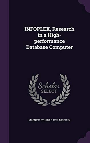 9781342072382: INFOPLEX, Research in a High-performance Database Computer