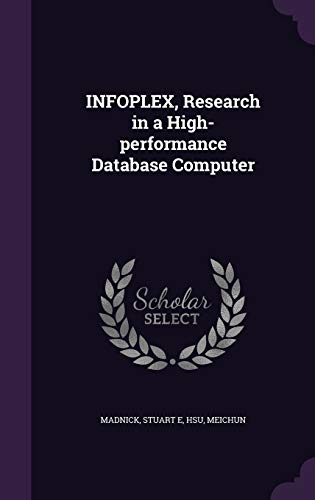 Stock image for INFOPLEX, Research in a High-performance Database Computer for sale by ALLBOOKS1