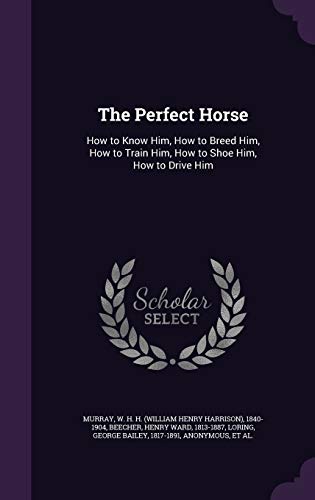 9781342075871: The Perfect Horse: How to Know Him, How to Breed Him, How to Train Him, How to Shoe Him, How to Drive Him