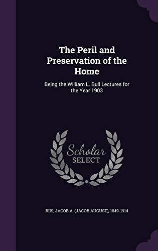 9781342080943: The Peril and Preservation of the Home: Being the William L. Bull Lectures for the Year 1903