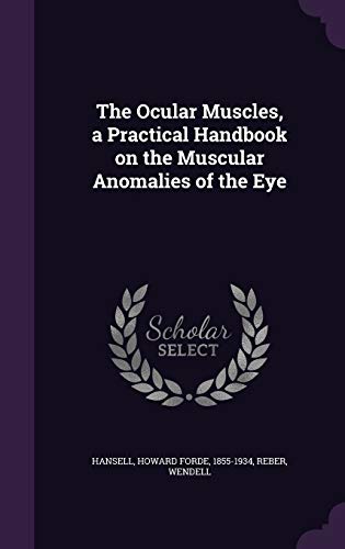 The Ocular Muscles, a Practical Handbook on the Muscular Anomalies of the Eye (Hardback) - Howard Forde Hansell, Wendell Reber