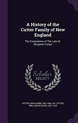 Beispielbild fr A History of the Cutter Family of New England: The Compilation of The Late Dr. Benjamin Cutter zum Verkauf von Lucky's Textbooks