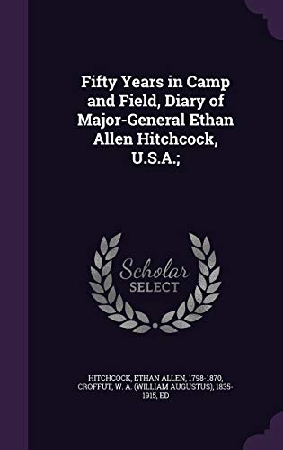 Imagen de archivo de Fifty Years in Camp and Field, Diary of Major-General Ethan Allen Hitchcock, U.S.A.; a la venta por HPB-Emerald