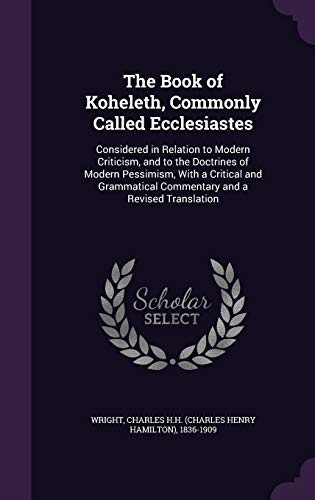 9781342119711: The Book of Koheleth, Commonly Called Ecclesiastes: Considered in Relation to Modern Criticism, and to the Doctrines of Modern Pessimism, with a ... Commentary and a Revised Translation