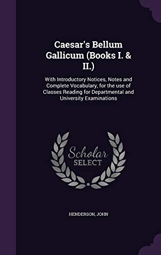 Beispielbild fr Caesar's Bellum Gallicum (Books I. & II.): With Introductory Notices, Notes and Complete Vocabulary, for the use of Classes Reading for Departmental and University Examinations zum Verkauf von Lucky's Textbooks