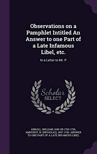 Observations on a Pamphlet Intitled an Answer to One Part of a Late Infamous Libel, Etc.: In a Letter to Mr. P (Hardback) - William Arnall