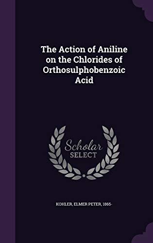 Beispielbild fr The Action of Aniline on the Chlorides of Orthosulphobenzoic Acid zum Verkauf von Majestic Books