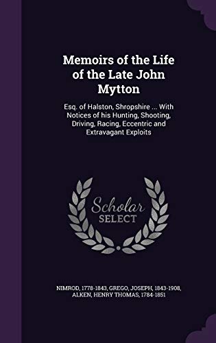 9781342142535: Memoirs of the Life of the Late John Mytton: Esq. of Halston, Shropshire ... With Notices of his Hunting, Shooting, Driving, Racing, Eccentric and Extravagant Exploits