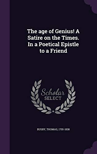 9781342150264: The age of Genius! A Satire on the Times. In a Poetical Epistle to a Friend