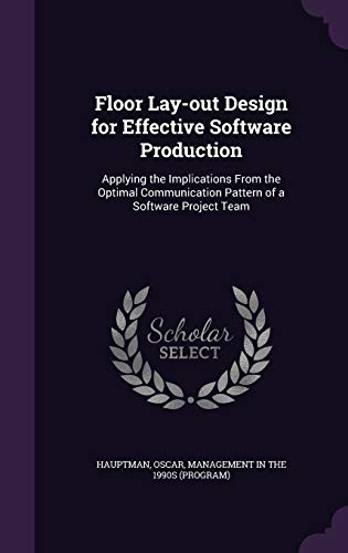 9781342160966: Floor Lay-out Design for Effective Software Production: Applying the Implications From the Optimal Communication Pattern of a Software Project Team