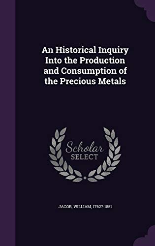 9781342195791: An Historical Inquiry Into the Production and Consumption of the Precious Metals