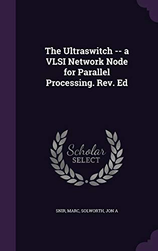 Stock image for The Ultraswitch -- a VLSI Network Node for Parallel Processing. Rev. Ed for sale by ALLBOOKS1