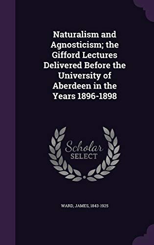 9781342268105: Naturalism and Agnosticism; the Gifford Lectures Delivered Before the University of Aberdeen in the Years 1896-1898