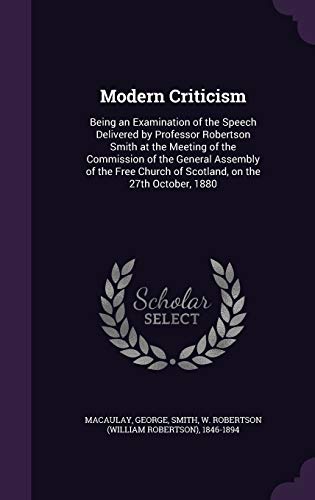 9781342291172: Modern Criticism: Being an Examination of the Speech Delivered by Professor Robertson Smith at the Meeting of the Commission of the General Assembly ... Church of Scotland, on the 27th October, 1880