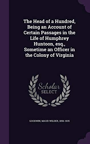 9781342299659: The Head of a Hundred, Being an Account of Certain Passages in the Life of Humphrey Huntoon, esq., Sometime an Officer in the Colony of Virginia
