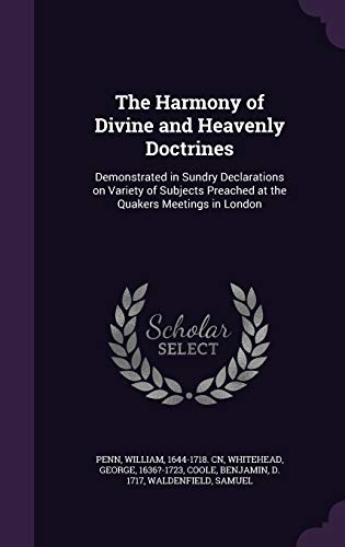 9781342304797: The Harmony of Divine and Heavenly Doctrines: Demonstrated in Sundry Declarations on Variety of Subjects Preached at the Quakers Meetings in London