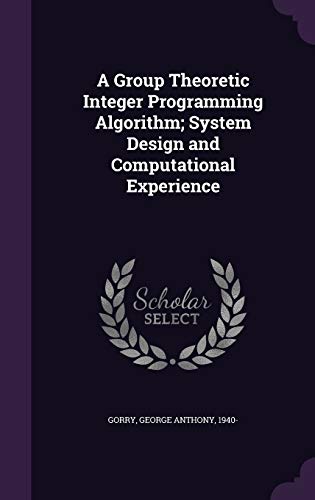 Immagine dell'editore per A Group Theoretic Integer Programming Algorithm; System Design and Computational Experience venduto da Majestic Books