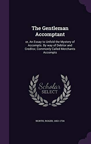 The Gentleman Accomptant: Or, an Essay to Unfold the Mystery of Accompts. by Way of Debitor and Creditor, Commonly Called Merchants Accompts (Hardback)