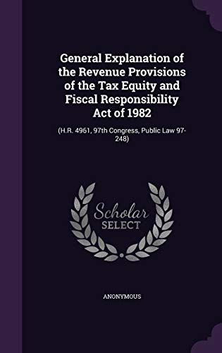 9781342360076: General Explanation of the Revenue Provisions of the Tax Equity and Fiscal Responsibility Act of 1982: (H.R. 4961, 97th Congress, Public Law 97-248)