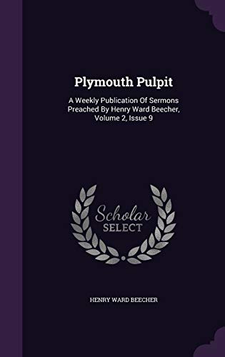 Plymouth Pulpit: A Weekly Publication of Sermons Preached by Henry Ward Beecher, Volume 2, Issue 9 (Hardback) - Henry Ward Beecher