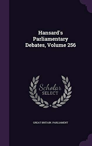 Hansard s Parliamentary Debates, Volume 256 (Hardback) - Great Britain Parliament